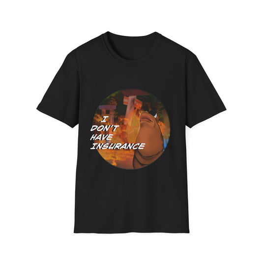 I Don't Have Insurance - T Shirt