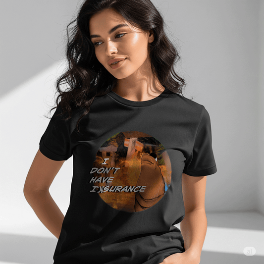 I Don't Have Insurance - T Shirt